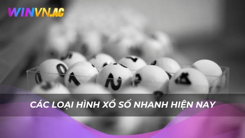 Các loại hình xổ số nhanh hiện nay