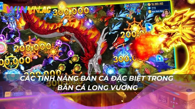 Các tính năng bắn cá đặc biệt trong bắn cá Long Vương