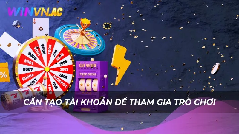 Cần tạo tài khoản chính thức Winvn để tham gia trò chơi