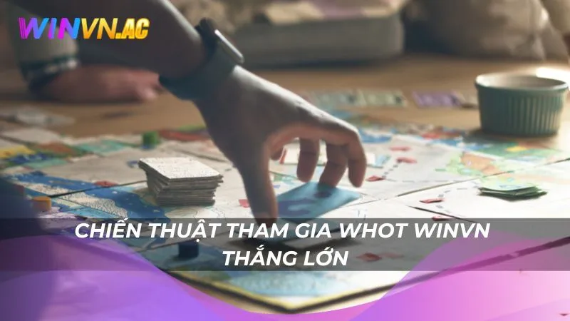 Chiến thuật tham gia Whot Winvn thắng lớn