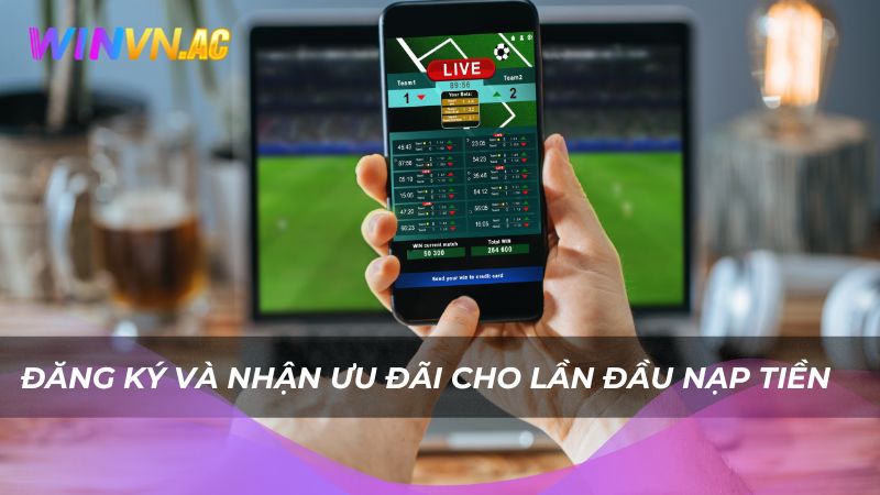 Đăng ký và nhận ưu đãi cho lần đầu nạp tiền