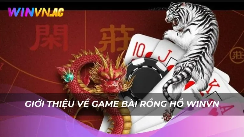 Giới thiệu về game bài Rồng Hổ Winvn