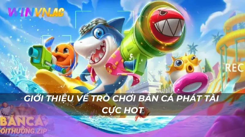 Giới thiệu về trò chơi bắn cá phát tài cực hot
