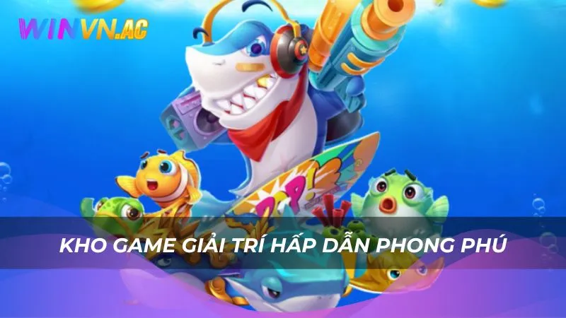 Kho game giải trí hấp dẫn phong phú
