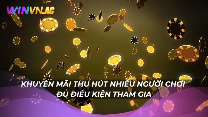 Khuyến mãi thu hút nhiều người chơi đủ điều kiện tham gia