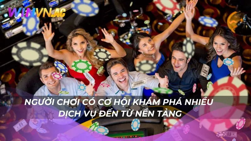 Người chơi có cơ hội khám phá nhiều dịch vụ đến từ nền tảng
