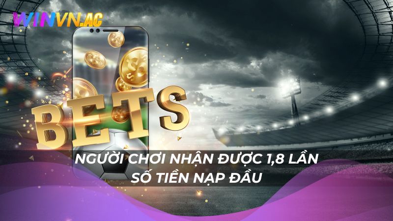 Người chơi nhận được 1,8 lần số tiền nạp đầu