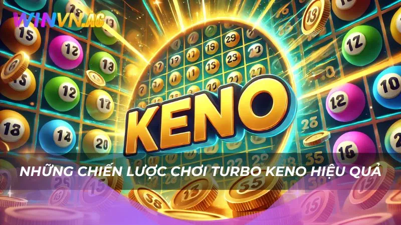 Những chiến lược chơi Turbo Keno hiệu quả