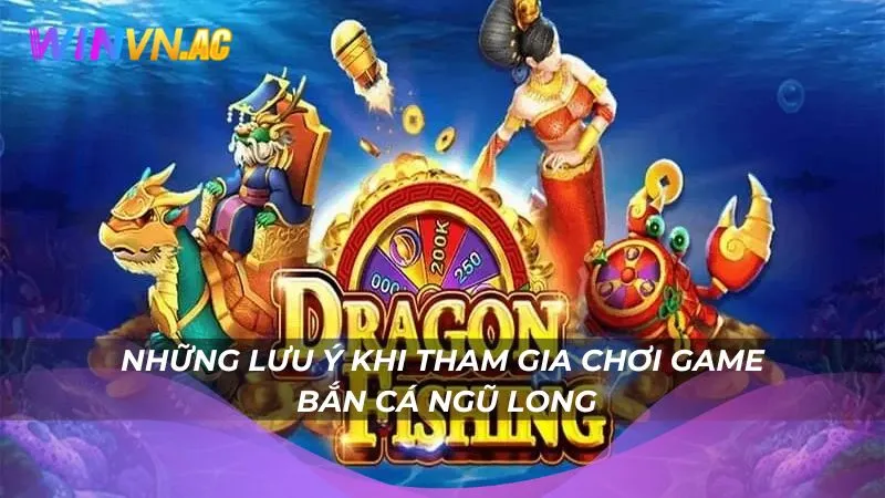 Những lưu ý khi tham gia chơi game Bắn Cá Ngũ Long