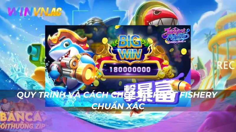 Quy trình và cách chơi Jackpot Fishery chuẩn xác