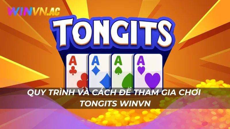Quy trình và cách để tham gia chơi Tongits Winvn