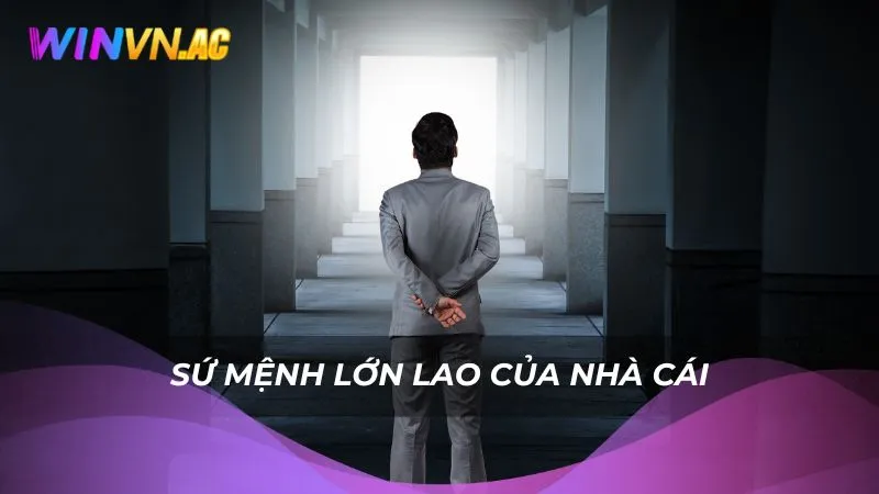 Sứ mệnh lớn lao của nhà cái
