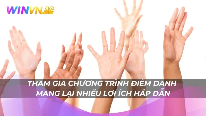 Tham gia chương trình điểm danh mang lại nhiều lợi ích hấp dẫn