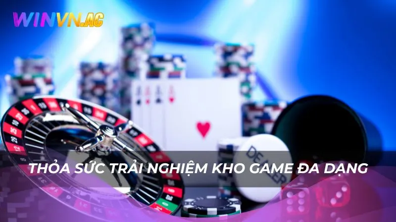 Thỏa sức trải nghiệm kho game đa dạng