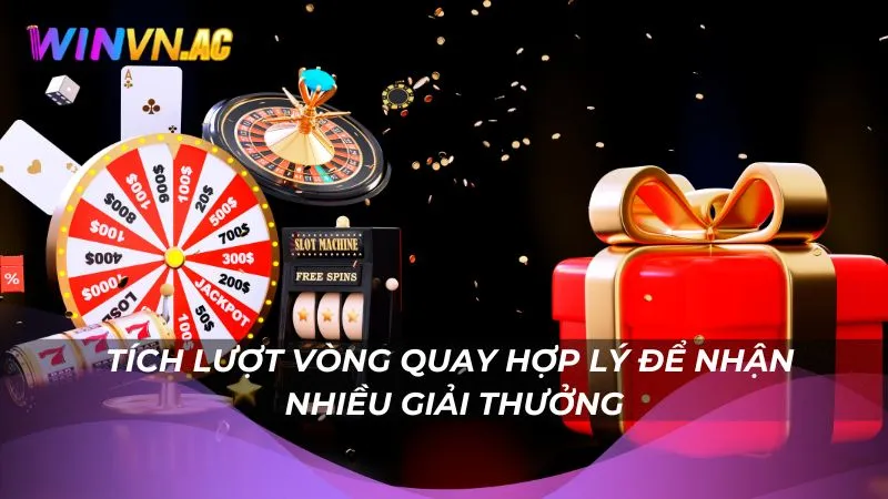 Tích lượt vòng quay hợp lý để nhận nhiều giải thưởng