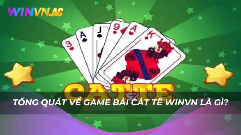 Tổng quát về game bài cát tê Winvn là gì?