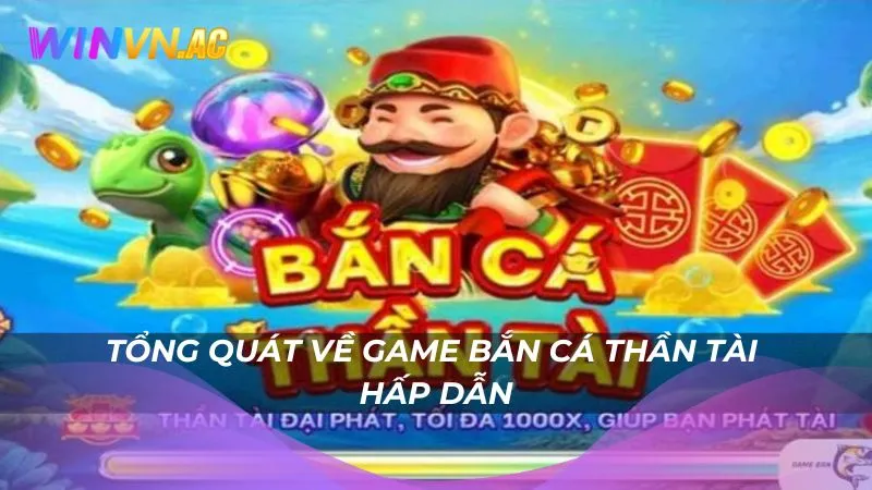 Tổng quát về game bắn cá Thần Tài hấp dẫn