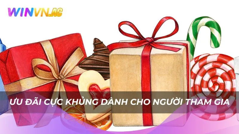 Ưu đãi cực khủng dành cho người tham gia