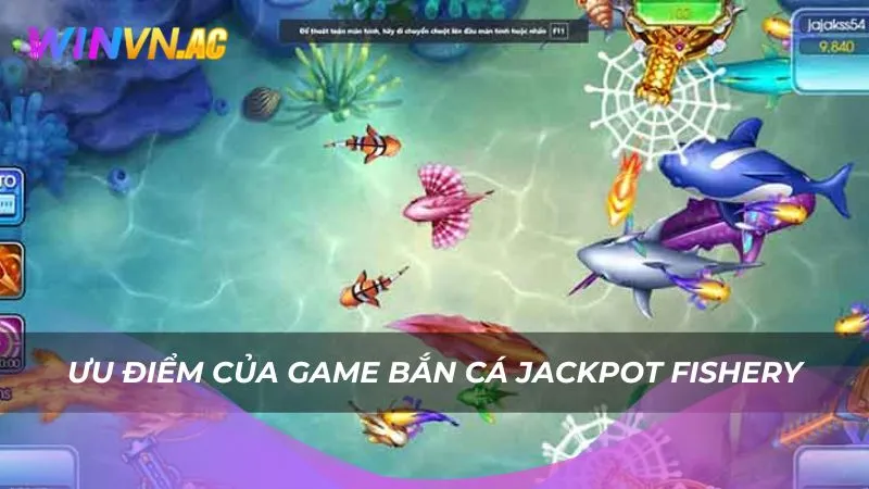 Ưu điểm của game bắn cá Jackpot Fishery