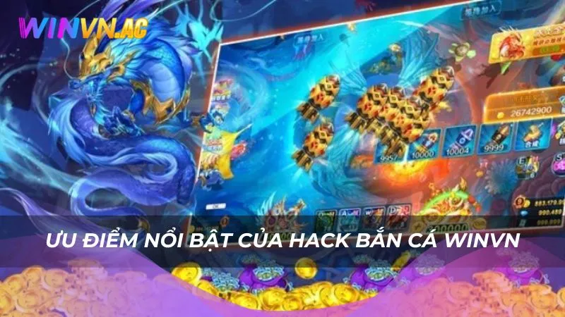Ưu điểm nổi bật của hack bắn cá Winvn