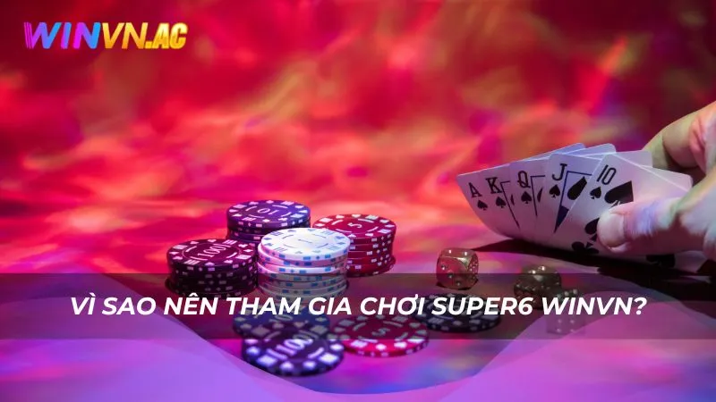 Vì sao nên tham gia chơi Super6 Winvn?